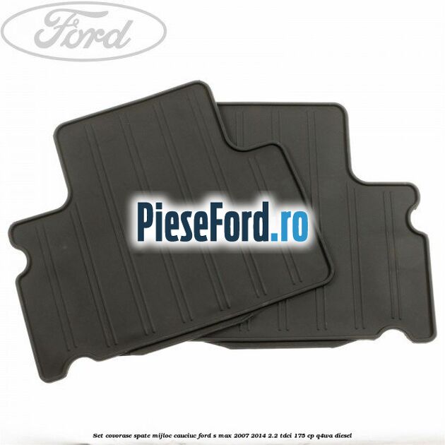 Set covorase spate mijloc, cauciuc Ford S-Max 2007-2014 2.2 TDCi 175 cp Q4WA diesel