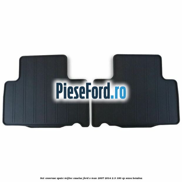 Set covorase spate mijloc, cauciuc Ford S-Max 2007-2014 2.3 160 cp Set covorase spate mijloc, cauciuc Ford S-Max 2007-2014 2.3 160 cp SEWA benzina