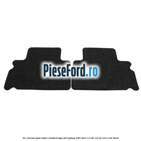 Set covorase spate mijloc, standard, negru Ford Galaxy 2007-2014 1.6 TDCi 115 cp T1WA, T1WB diesel