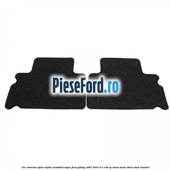 Set covorase spate mijloc, standard, negru Ford Galaxy 2007-2014 2.0 145 cp Set covorase spate mijloc, standard, negru Ford Galaxy 2007-2014 2.0 145 cp AOWA, AOWB, TBWA, TBWB benzina