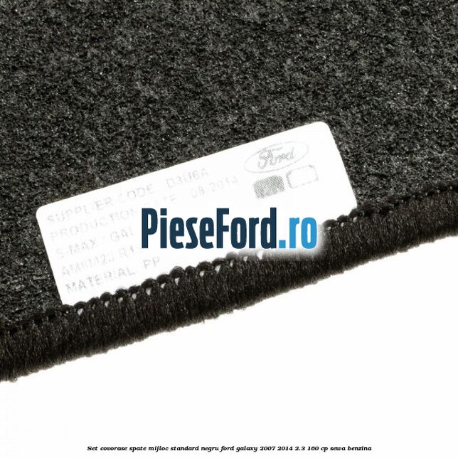 Set covorase spate mijloc, standard, negru Ford Galaxy 2007-2014 2.3 160 cp Set covorase spate mijloc, standard, negru Ford Galaxy 2007-2014 2.3 160 cp SEWA benzina