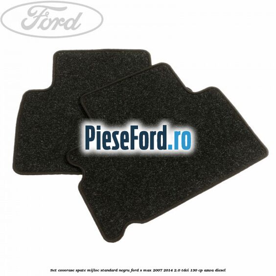 Set covorase spate mijloc, standard, negru Ford S-Max 2007-2014 2.0 TDCi 130 cp AZWA diesel