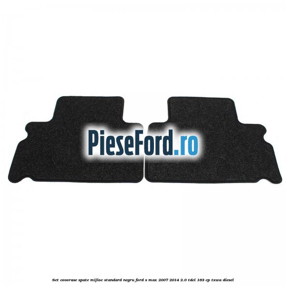 Set covorase spate mijloc, standard, negru Ford S-Max 2007-2014 2.0 TDCi 163 cp TXWA diesel