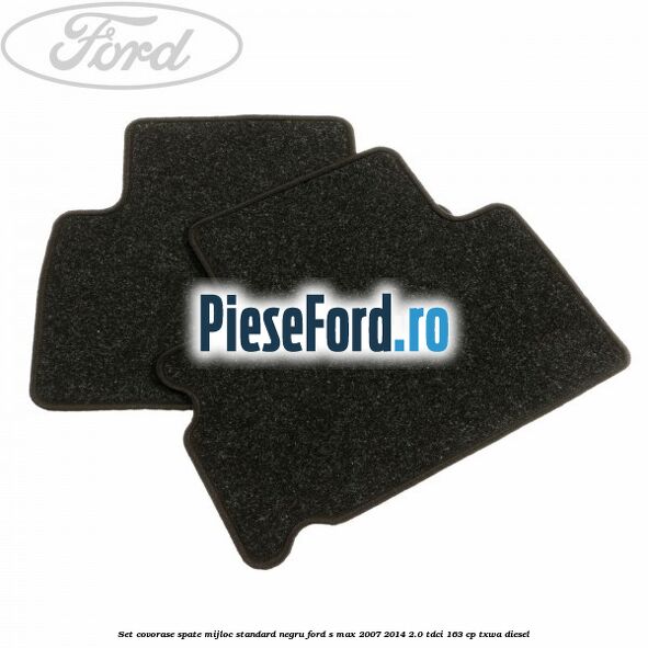 Set covorase spate mijloc, standard, negru Ford S-Max 2007-2014 2.0 TDCi 163 cp TXWA diesel