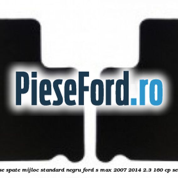 Set covorase spate mijloc, standard, negru Ford S-Max 2007-2014 2.3 160 cp SEWA benzina