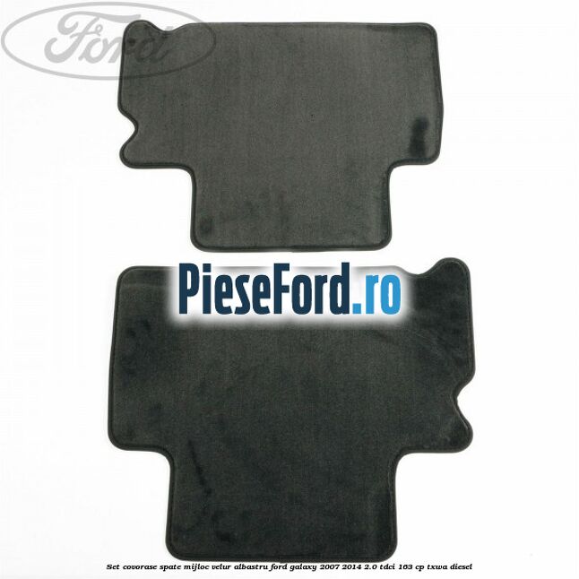 Set covorase spate mijloc, velur albastru Ford Galaxy 2007-2014 2.0 TDCi 163 cp TXWA diesel