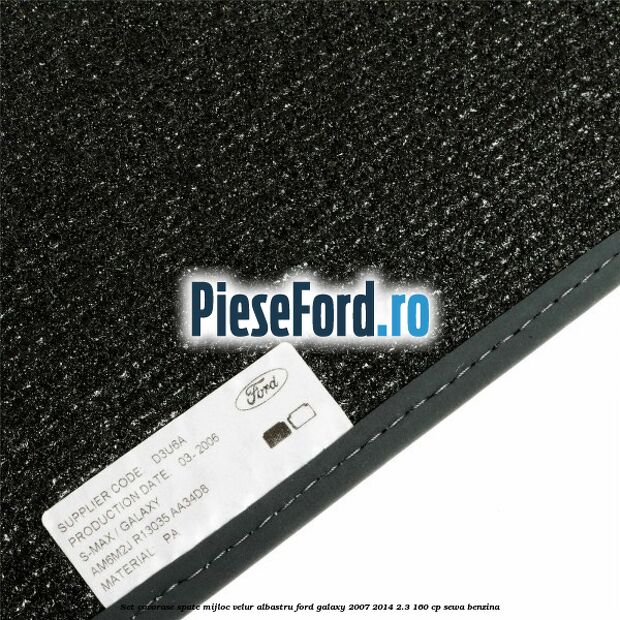 Set covorase spate mijloc, velur albastru Ford Galaxy 2007-2014 2.3 160 cp Set covorase spate mijloc, velur albastru Ford Galaxy 2007-2014 2.3 160 cp SEWA benzina