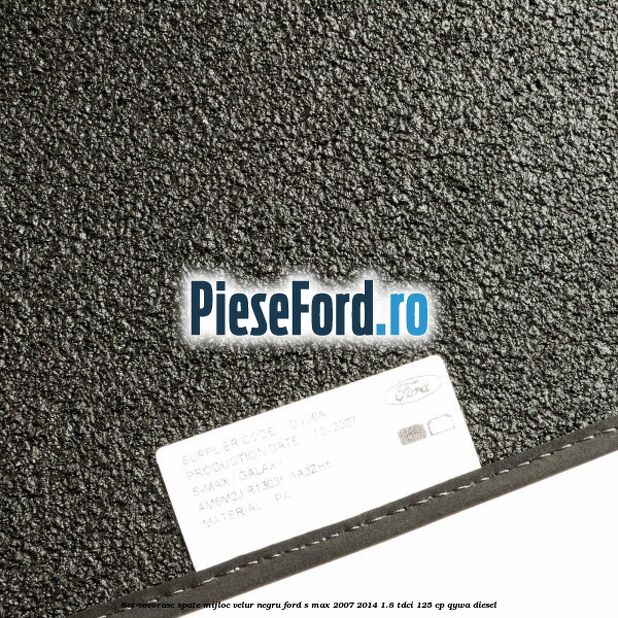 Set covorase spate mijloc, velur negru Ford S-Max 2007-2014 1.8 TDCi 125 cp Set covorase spate mijloc, velur negru Ford S-Max 2007-2014 1.8 TDCi 125 cp QYWA diesel