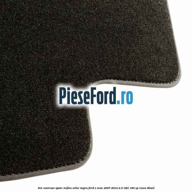 Set covorase spate mijloc, velur negru Ford S-Max 2007-2014 2.0 TDCi 163 cp TXWA diesel