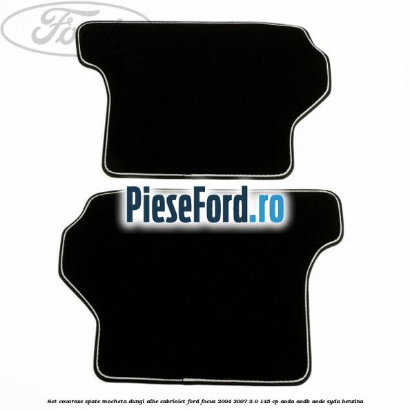 Set covorase spate mocheta dungi albe Cabriolet Ford Focus 2004-2007 2.0 145 cp AODA, AODB, AODE, SYDA benzina