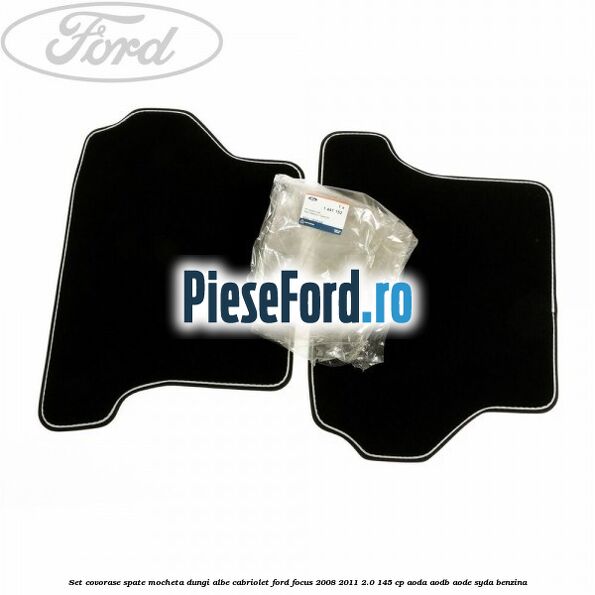 Set covorase spate mocheta dungi albe Cabriolet Ford Focus 2008-2011 2.0 145 cp AODA, AODB, AODE, SYDA benzina