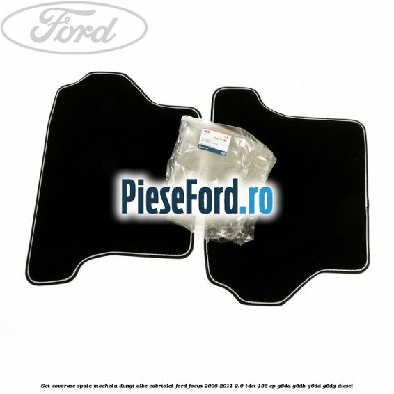 Set covorase spate mocheta dungi albe Cabriolet Ford Focus 2008-2011 2.0 TDCi 136 cp G6DA, G6DB, G6DD, G6DG diesel