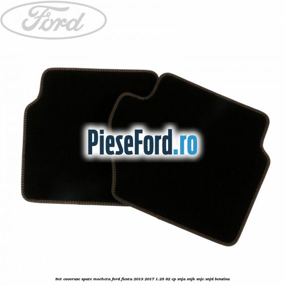Set covorase spate, mocheta Ford Fiesta 2013-2017 1.25 82 cp SNJA, SNJB, SNJC, SNJD benzina