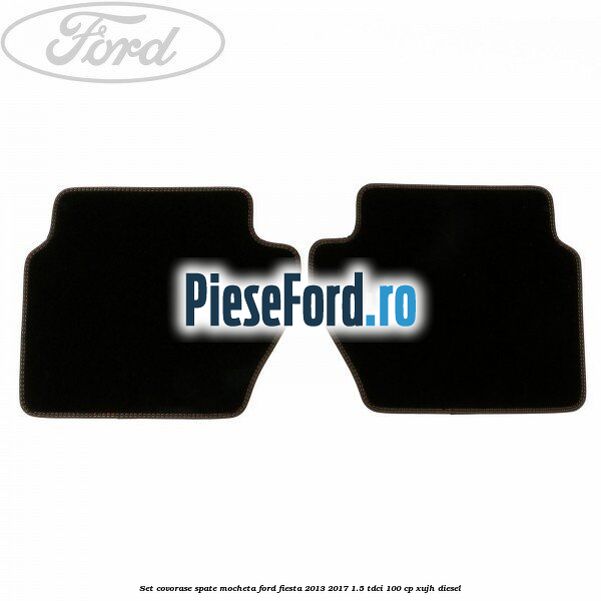 Set covorase spate, mocheta Ford Fiesta 2013-2017 1.5 TDCi 100 cp XUJH diesel