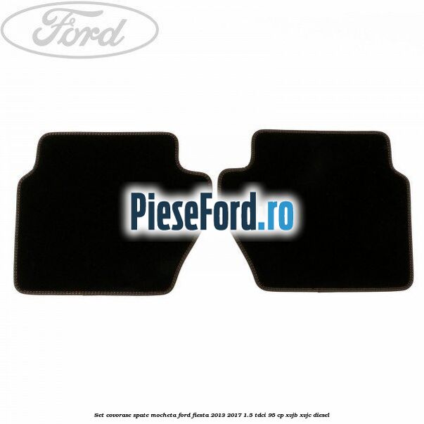 Set covorase spate, mocheta Ford Fiesta 2013-2017 1.5 TDCi 95 cp XVJB, XVJC diesel