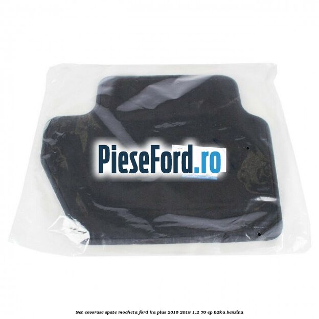 Set covorase spate, mocheta Ford Ka plus 2016-2018 1.2 70 cp B2KA benzina