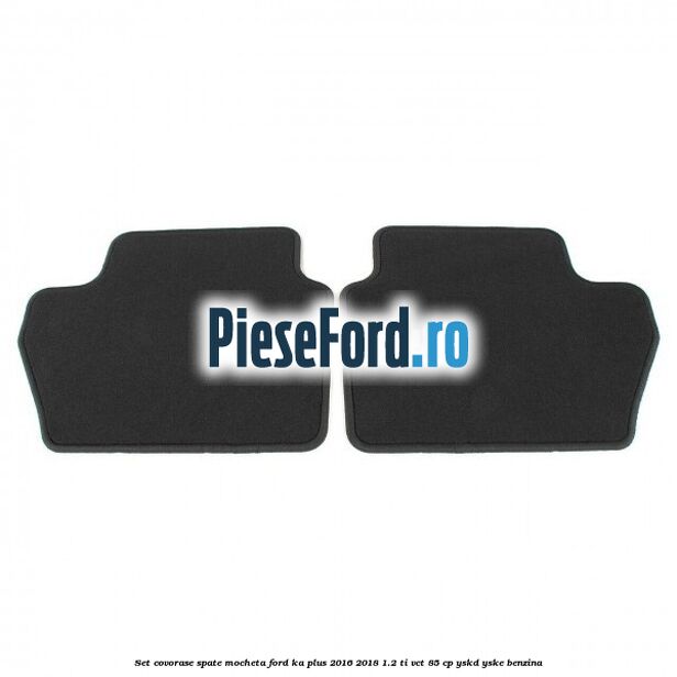 Set covorase spate, mocheta Ford Ka plus 2016-2018 1.2 Ti-VCT 85 cp YSKD, YSKE benzina