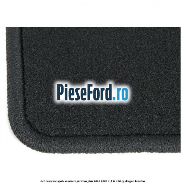 Set covorase spate, mocheta Ford Ka plus 2019-2020 1.5 Ti 120 cp dragon benzina