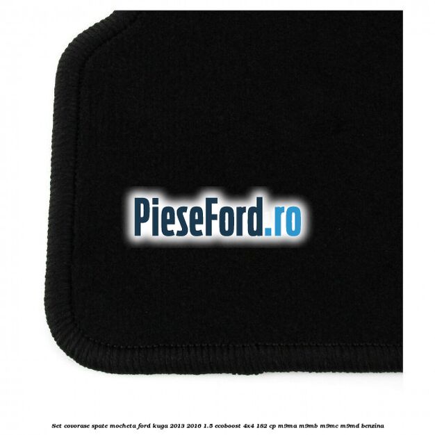 Set covorase spate mocheta Ford Kuga 2013-2016 1.5 EcoBoost 4x4 182 cp M9MA, M9MB, M9MC, M9MD benzina