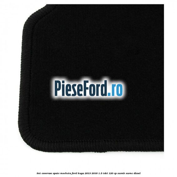 Set covorase spate mocheta Ford Kuga 2013-2016 1.5 TDCi 120 cp Set covorase spate mocheta Ford Kuga 2013-2016 1.5 TDCi 120 cp XWMB, XWMC diesel