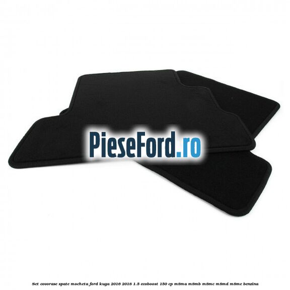 Set covorase spate mocheta Ford Kuga 2016-2018 1.5 EcoBoost 150 cp Set covorase spate mocheta Ford Kuga 2016-2018 1.5 EcoBoost 150 cp M8MA, M8MB, M8MC, M8MD, M8ME benzina