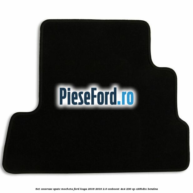 Set covorase spate mocheta Ford Kuga 2016-2018 2.0 EcoBoost 4x4 230 cp C20HDTX benzina