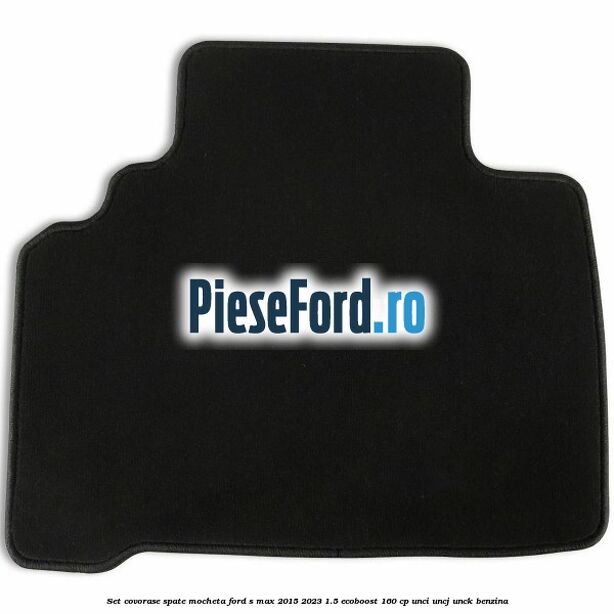 Set covorase spate mocheta Ford S-Max 2015-2023 1.5 EcoBoost 160 cp UNCI, UNCJ, UNCK benzina