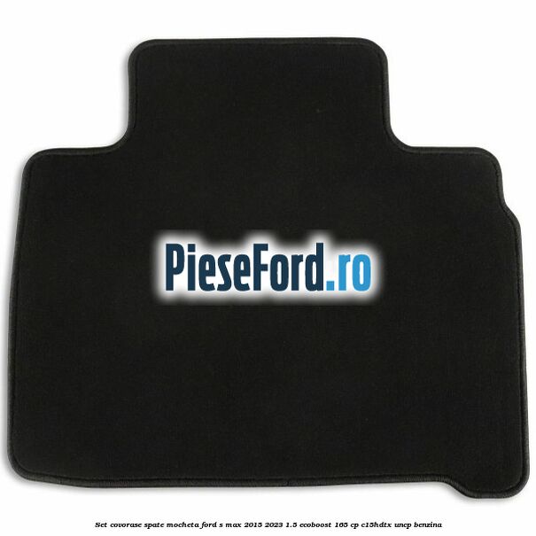 Set covorase spate mocheta Ford S-Max 2015-2023 1.5 EcoBoost 165 cp C15HDTX, UNCP benzina