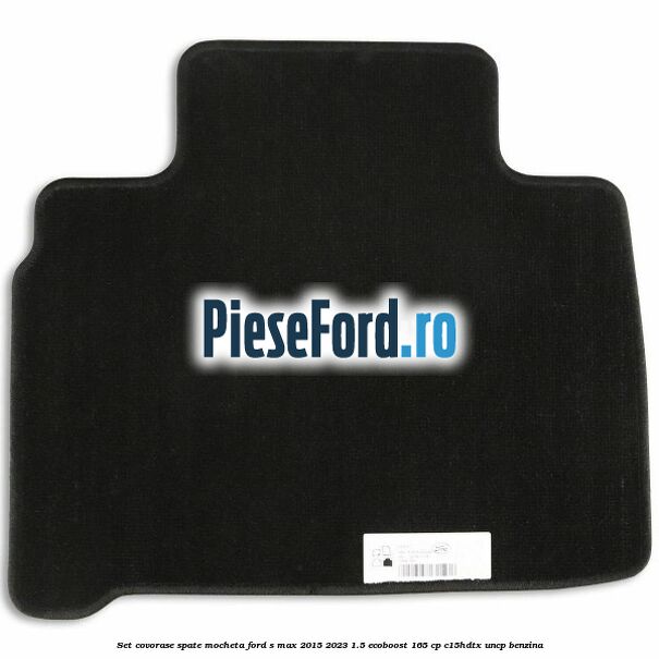 Set covorase spate mocheta Ford S-Max 2015-2023 1.5 EcoBoost 165 cp C15HDTX, UNCP benzina