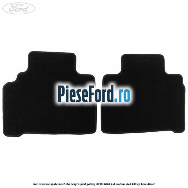 Set covorase spate, mocheta neagra Ford Galaxy 2015-2023 2.0 EcoBlue 4x4 190 cp BCCC diesel