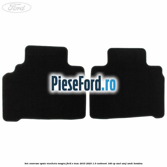 Set covorase spate, mocheta neagra Ford S-Max 2015-2023 1.5 EcoBoost 160 cp UNCI, UNCJ, UNCK benzina