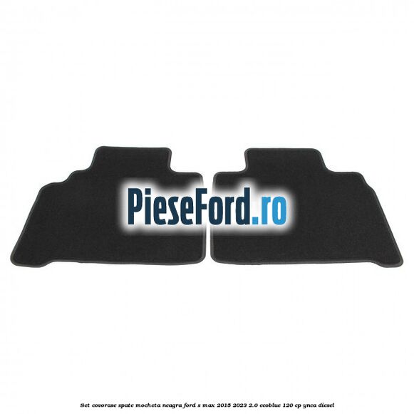 Set covorase spate, mocheta neagra Ford S-Max 2015-2023 2.0 EcoBlue 120 cp YNCA diesel