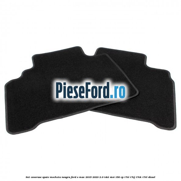 Set covorase spate, mocheta neagra Ford S-Max 2015-2023 2.0 TDCi 4x4 150 cp T7CI, T7CJ, T7CK, T7CL diesel