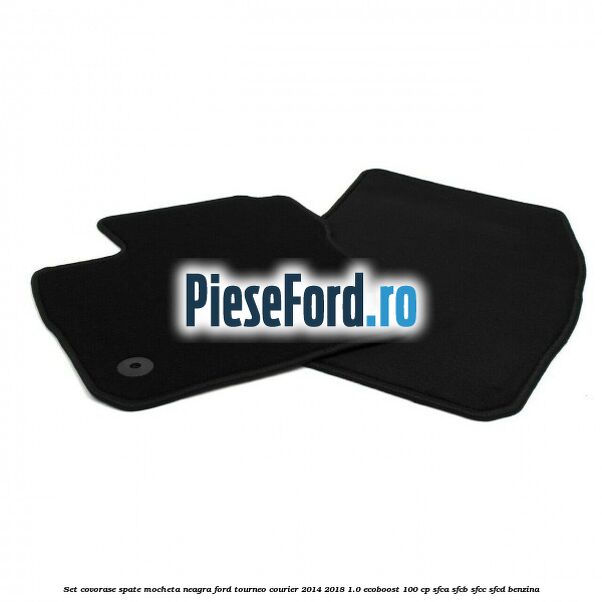 Set covorase spate, mocheta neagra Ford Tourneo Courier 2014-2018 1.0 EcoBoost 100 cp SFCA, SFCB, SFCC, SFCD benzina