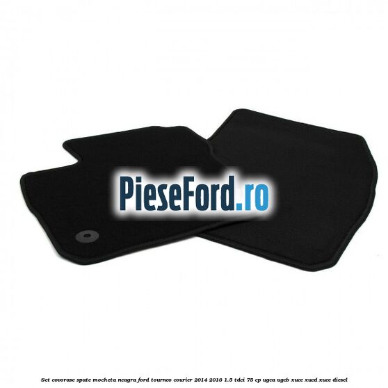 Set covorase spate, mocheta neagra Ford Tourneo Courier 2014-2018 1.5 TDCi 75 cp UGCA, UGCB, XUCC, XUCD, XUCE diesel