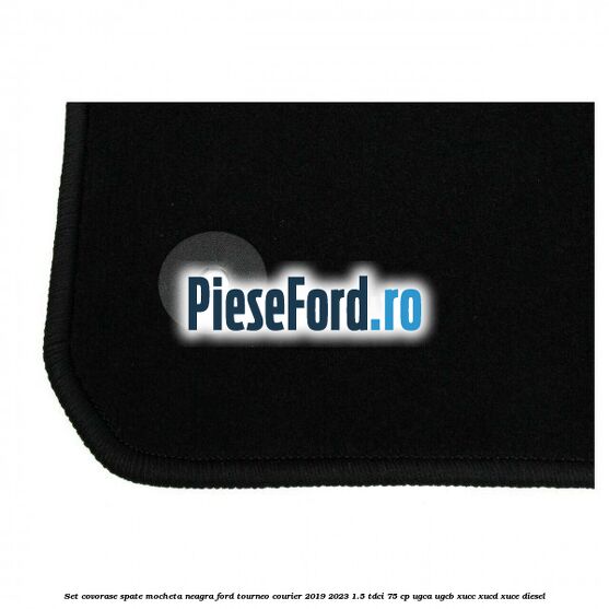 Set covorase spate, mocheta neagra Ford Tourneo Courier 2019-2023 1.5 TDCi 75 cp UGCA, UGCB, XUCC, XUCD, XUCE, diesel