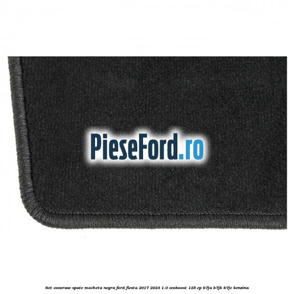 Set covorase spate, mocheta negra Ford Fiesta 2017-2023 1.0 EcoBoost 125 cp B7JA, B7JB, B7JC benzina