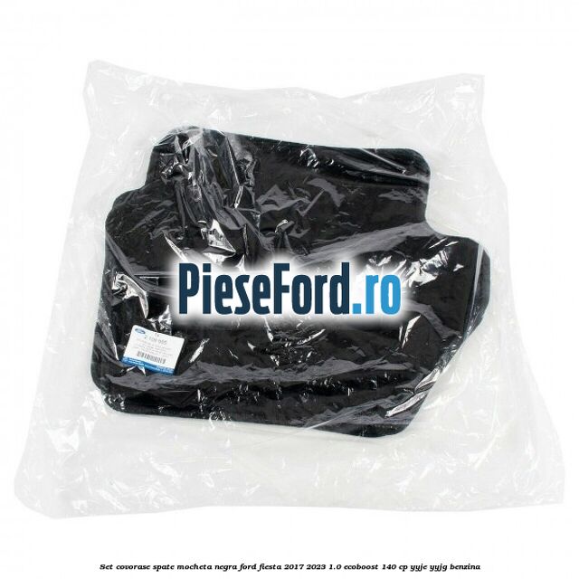 Set covorase spate, mocheta negra Ford Fiesta 2017-2023 1.0 EcoBoost 140 cp YYJE, YYJG benzina