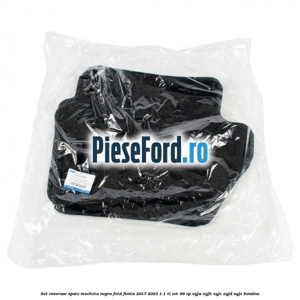 Set covorase spate, mocheta negra Ford Fiesta 2017-2023 1.1 Ti-VCT 86 cp XYJA, XYJB, XYJC, XYJD, XYJE benzina