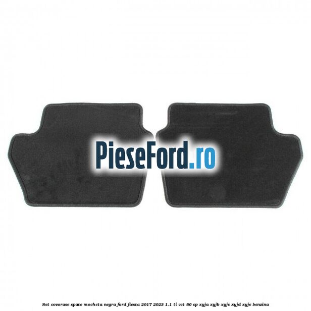 Set covorase spate, mocheta negra Ford Fiesta 2017-2023 1.1 Ti-VCT 86 cp XYJA, XYJB, XYJC, XYJD, XYJE benzina