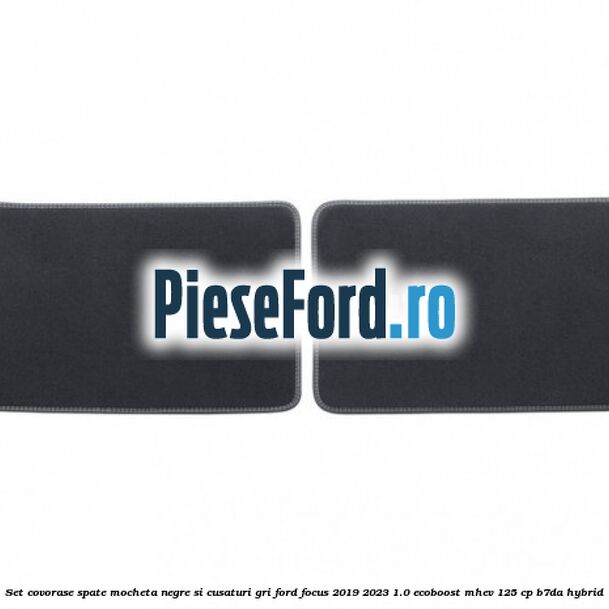 Set covorase spate mocheta negre si cusaturi gri Ford Focus 2019-2023 1.0 EcoBoost mHEV 125 cp B7DA Hybrid