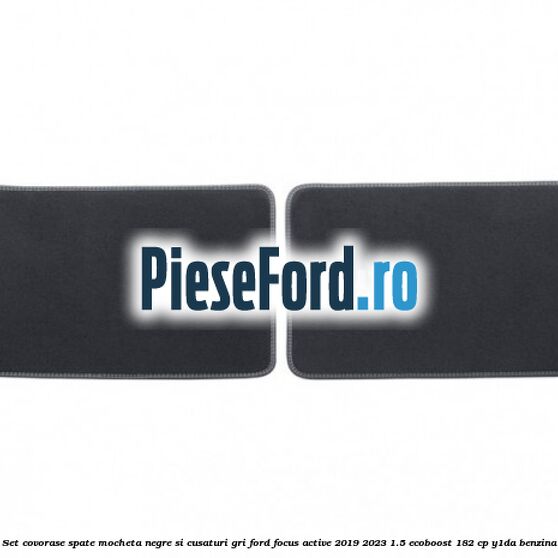Set covorase spate mocheta negre si cusaturi gri Ford Focus Active 2019-2023 1.5 EcoBoost 182 cp Y1DA benzina