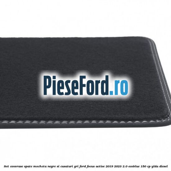 Set covorase spate mocheta negre si cusaturi gri Ford Focus Active 2019-2023 2.0 EcoBlue 150 cp Set covorase spate mocheta negre si cusaturi gri Ford Focus Active 2019-2023 2.0 EcoBlue 150 cp YLDA diesel