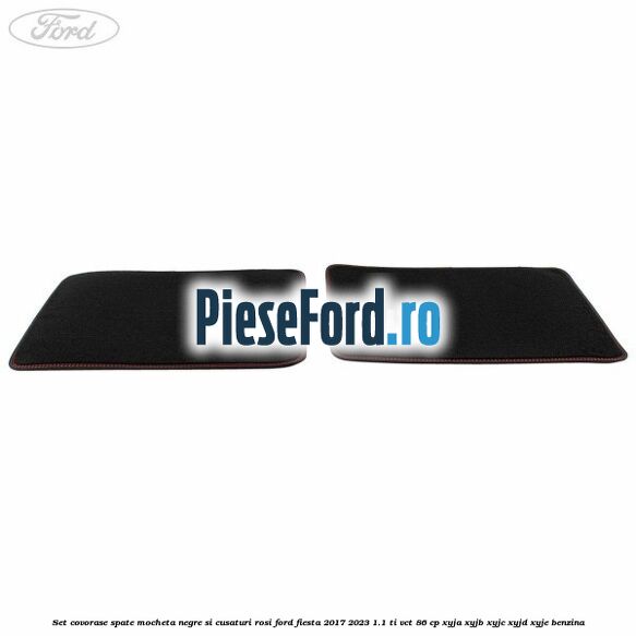 Set covorase spate mocheta, negre si cusaturi rosi Ford Fiesta 2017-2023 1.1 Ti-VCT 86 cp XYJA, XYJB, XYJC, XYJD, XYJE benzina