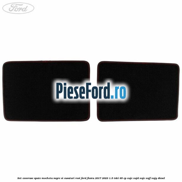 Set covorase spate mocheta, negre si cusaturi rosi Ford Fiesta 2017-2023 1.5 TDCi 85 cp XUJC, XUJD, XUJE, XUJF, XUJG diesel