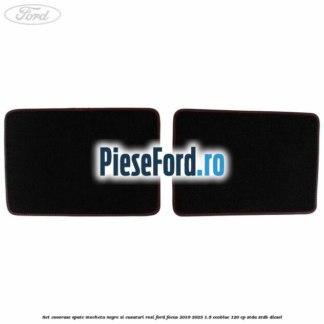 Set covorase spate mocheta, negre si cusaturi rosi Ford Focus 2019-2023 1.5 EcoBlue 120 cp ZTDA, ZTDB diesel