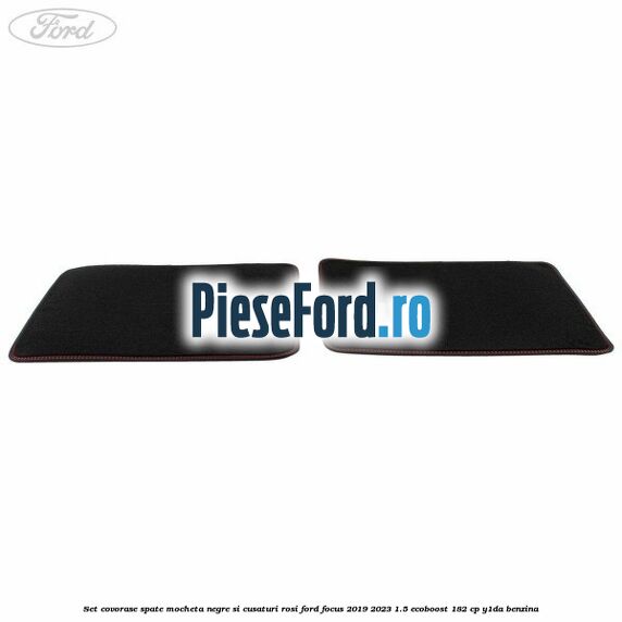 Set covorase spate mocheta, negre si cusaturi rosi Ford Focus 2019-2023 1.5 EcoBoost 182 cp Y1DA benzina