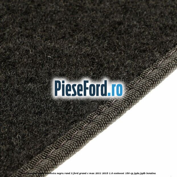 Set covorase spate mocheta negru rand 3 Ford Grand C-Max 2011-2015 1.6 EcoBoost 150 cp Set covorase spate mocheta negru rand 3 Ford Grand C-Max 2011-2015 1.6 EcoBoost 150 cp JQDA, JQDB benzina