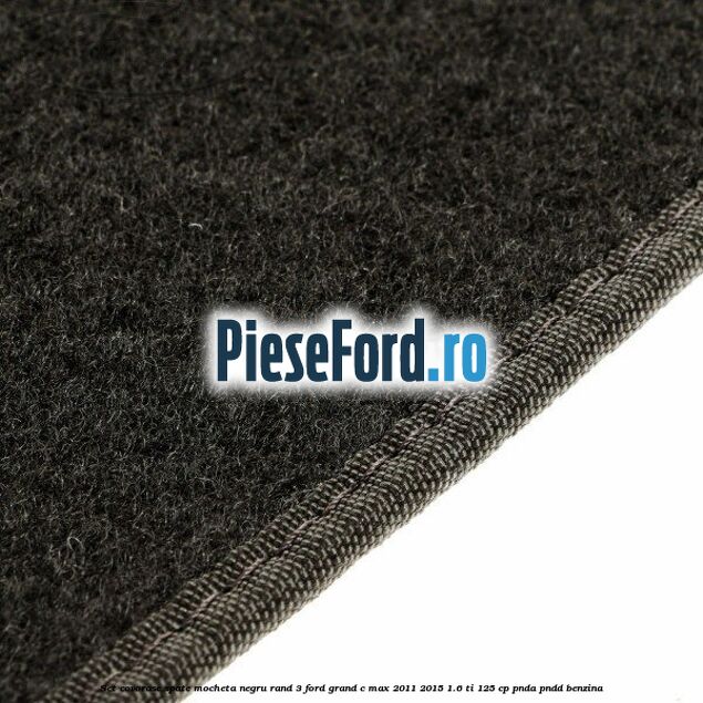 Set covorase spate mocheta negru rand 3 Ford Grand C-Max 2011-2015 1.6 Ti 125 cp PNDA, PNDD benzina