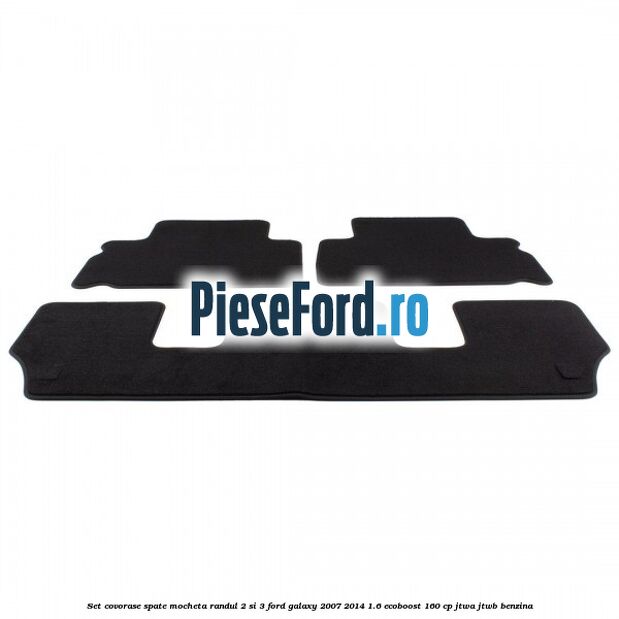Set covorase spate mocheta randul 2 si 3 Ford Galaxy 2007-2014 1.6 EcoBoost 160 cp JTWA, JTWB benzina